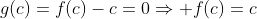g(c)=f(c)-c=0\Rightarrow f(c)=c