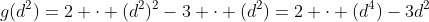 g(d^2)=2 \cdot (d^2)^2-3 \cdot (d^2)=2 \cdot (d^4)-3d^2