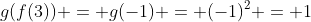 g(f(3)) = g(-1) = (-1)^2 = 1