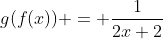 g(f(x)) = \frac{1}{2x+2}