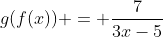 g(f(x)) = \frac{7}{3x-5}
