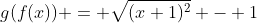 g(f(x)) = \sqrt{(x+1)^2} - 1