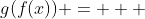 g(f(x)) =   