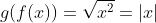 g(f(x))=\sqrt{x^2}=|x|