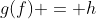 g(f) = h