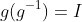 g(g^{-1})=I