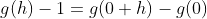 g(h)-1=g(0+h)-g(0)