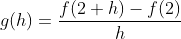g(h)=\frac{f(2+h)-f(2)}{h}