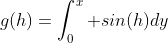 g(h)=\int_0^x sin(h)dy