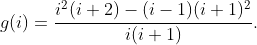 g(i)=\frac{i^2(i+2)-(i-1)(i+1)^2}{i(i+1)}.