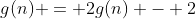 g(n) = 2g(n) - 2