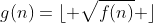 g(n)=\lfloor \sqrt{f(n)} \rfloor