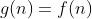 g(n)=f(n)