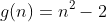 g(n)=n^2-2