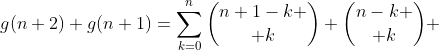 g(n+2)+g(n+1)=\sum^{n}_{k=0}{n+1-k \choose k}+{n-k \choose k} 