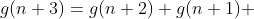 g(n+3)=g(n+2)+g(n+1) 