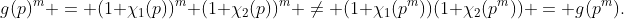 g(p)^m = (1+\chi_1(p))^m (1+\chi_2(p))^m \neq (1+\chi_1(p^m))(1+\chi_2(p^m)) = g(p^m).