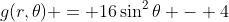 g(r,\theta) = 16\sin^2{\theta} - 4