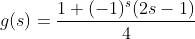 g(s)=\frac{1+(-1)^s(2s-1)}{4}