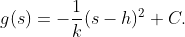 g(s)=-\dfrac{1}{k}(s-h)^{2}+C.