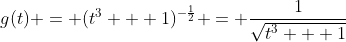 g(t) = (t^3 + 1)^{-\frac{1}{2}} = \frac{1}{\sqrt{t^3 + 1}}