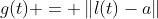 g(t) = \left\|l(t)-a\right\|