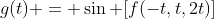 g(t) = \sin [f(-t,t,2t)]