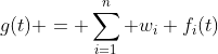 g(t) = \sum_{i=1}^{n} w_i f_i(t)