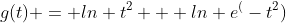 g(t) = ln t^2 + ln e^(-t^2)
