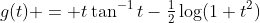 g(t) = t\tan^{-1}t-\tfrac{1}{2}\log(1+t^{2})