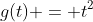 g(t) = t^2