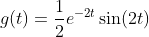 g(t)=\frac{1}{2}e^{-2t}\sin(2t)
