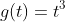g(t)=t^3
