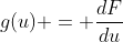 g(u) = \frac{dF}{du}