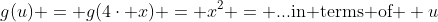 g(u) = g(4\cdot x) = x^2 = ...\text{in terms of } u