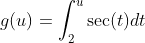 g(u)=\int_{2}^{u}\sec(t)dt