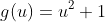 g(u)=u^2+1