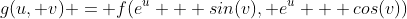 g(u, v) = f(e^u + sin(v), e^u + cos(v))