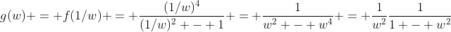 g(w) = f(1/w) = \frac{(1/w)^4}{(1/w)^2 - 1} = \frac{1}{w^2 - w^4} = \frac{1}{w^2}\frac{1}{1 - w^2}