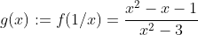 g(x):=f(1/x)=\frac{x^{2}-x-1}{x^{2}-3}