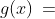 g(x)\:=\;\tfrac{1}{4}(x+2)^2-4,\quad 0 \leq x \leq 4