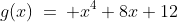 (2)\;\;g(x)\:=\: x^4+8x+12