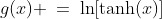 g(x) \:=\:\ln[\text{tanh}(x)]