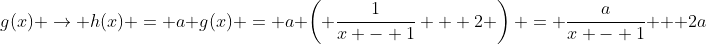 g(x) \rightarrow h(x) = a g(x) = a \left( \frac{1}{x - 1} + 2 \right) = \frac{a}{x - 1} + 2a