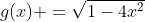 g(x) =\sqrt{1-4x^2}
