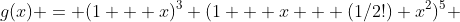 g(x) = (1 + x)^3 (1 + x + (1/2!) x^2)^5 