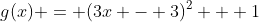 g(x) = (3x - 3)^2 + 1