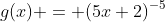 g(x) = (5x+2)^{-5}