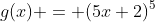 g(x) = (5x+2)^5