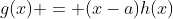 g(x) = (x-a)h(x)